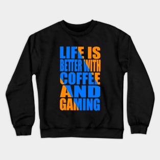 Life is better with coffee and gaming Crewneck Sweatshirt